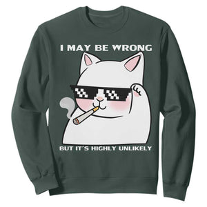 Funny Cat Humor Sweatshirt I May Be Wrong But It Is Highly Unlikely TS12 Dark Forest Green Print Your Wear