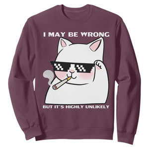Funny Cat Humor Sweatshirt I May Be Wrong But It Is Highly Unlikely TS12 Maroon Print Your Wear