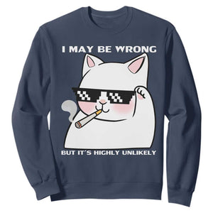 Funny Cat Humor Sweatshirt I May Be Wrong But It Is Highly Unlikely TS12 Navy Print Your Wear
