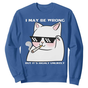 Funny Cat Humor Sweatshirt I May Be Wrong But It Is Highly Unlikely TS12 Royal Blue Print Your Wear