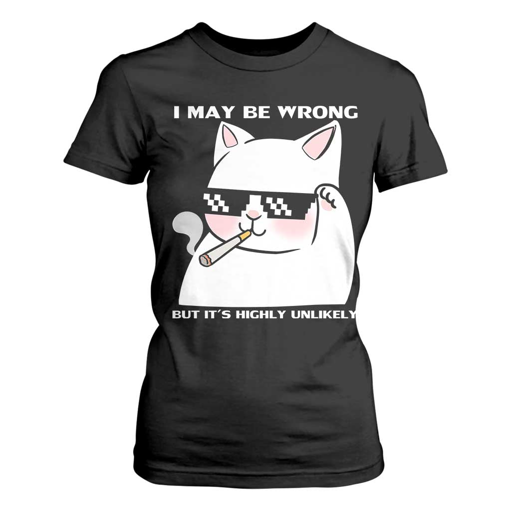 Funny Cat Humor T Shirt For Women I May Be Wrong But It Is Highly Unlikely TS12 Black Print Your Wear