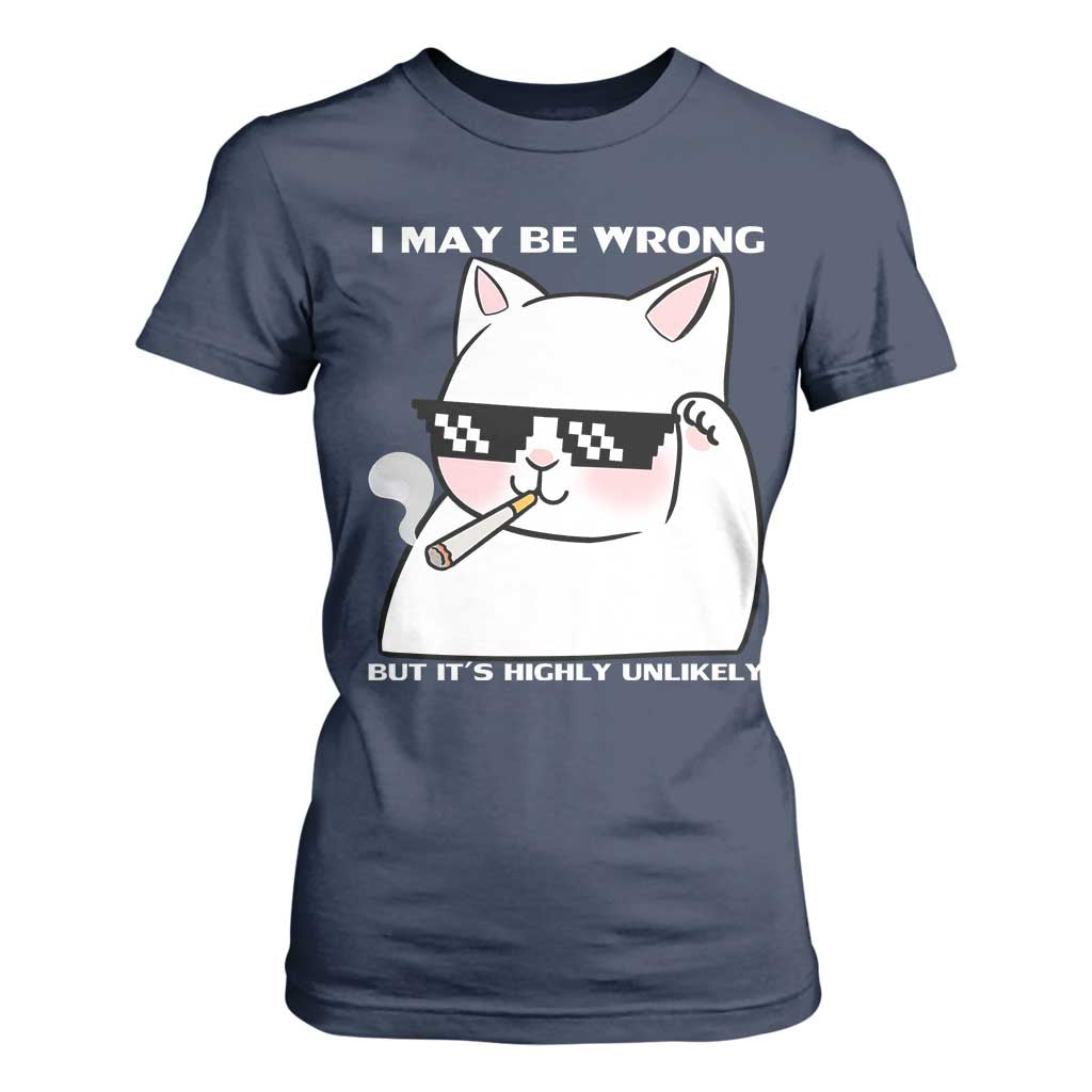 Funny Cat Humor T Shirt For Women I May Be Wrong But It Is Highly Unlikely TS12 Navy Print Your Wear