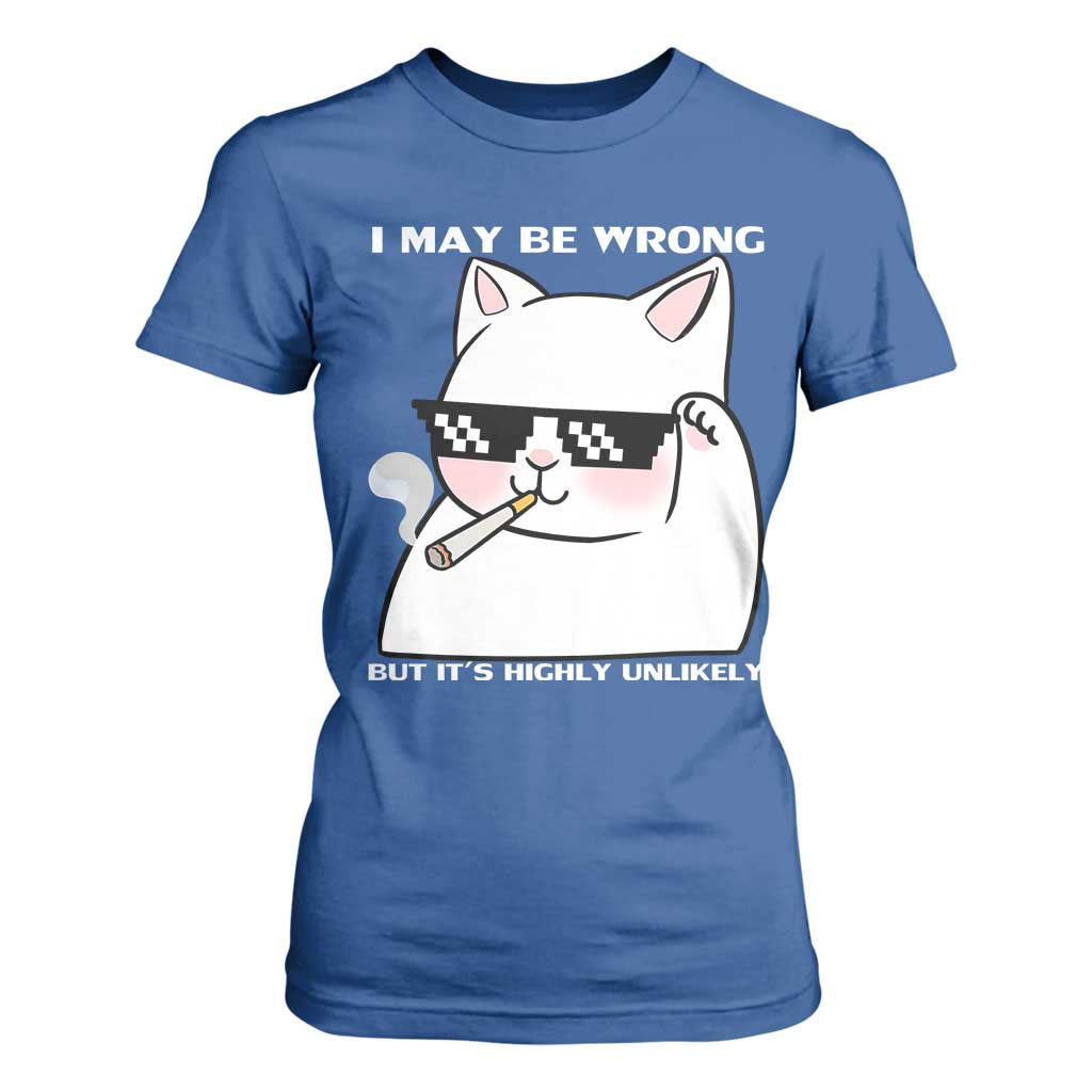 Funny Cat Humor T Shirt For Women I May Be Wrong But It Is Highly Unlikely TS12 Royal Blue Print Your Wear