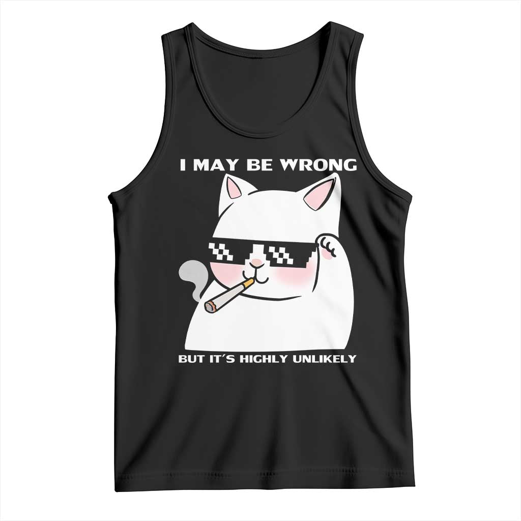 Funny Cat Humor Tank Top I May Be Wrong But It Is Highly Unlikely TS12 Black Print Your Wear