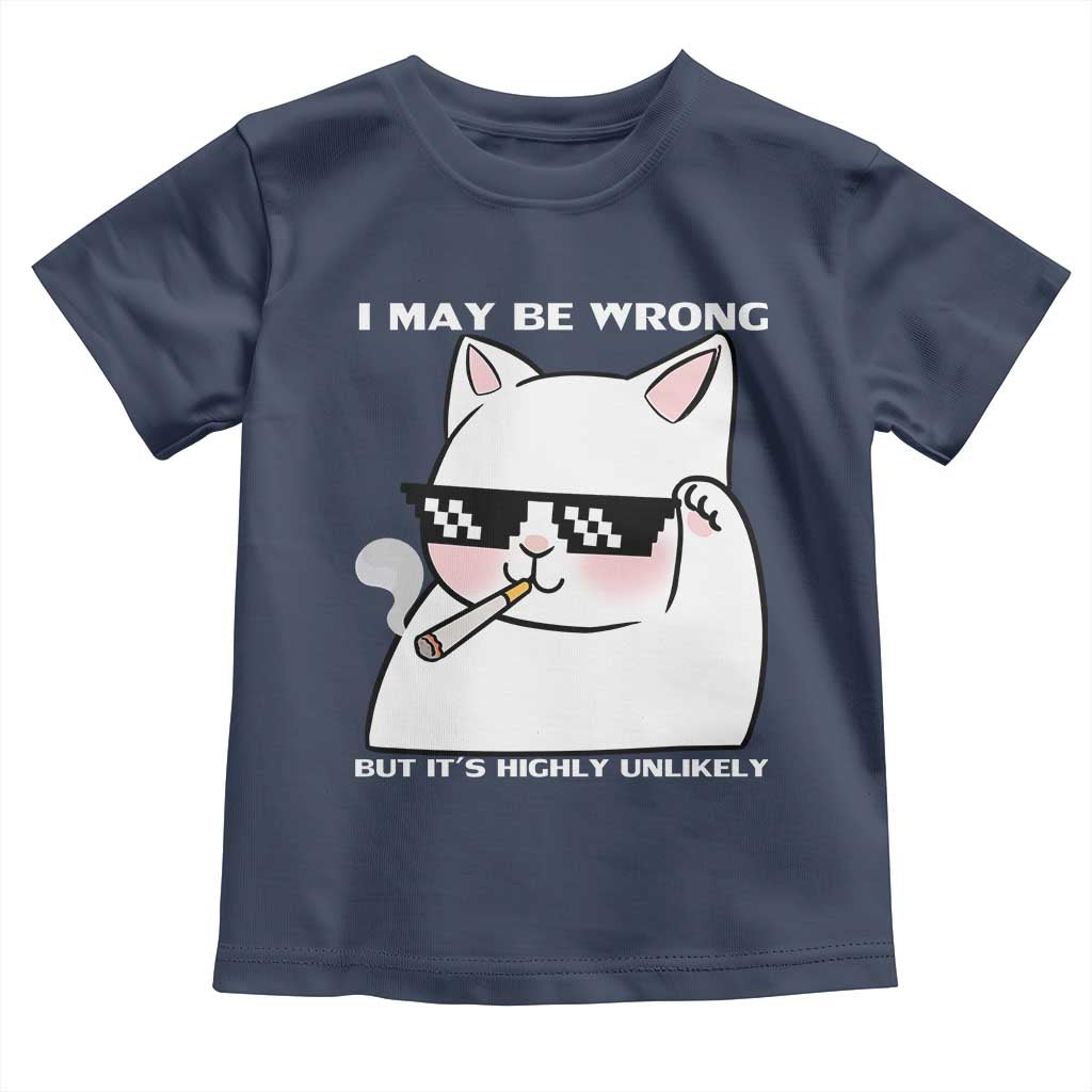 Funny Cat Humor Toddler T Shirt I May Be Wrong But It Is Highly Unlikely TS12 Navy Print Your Wear