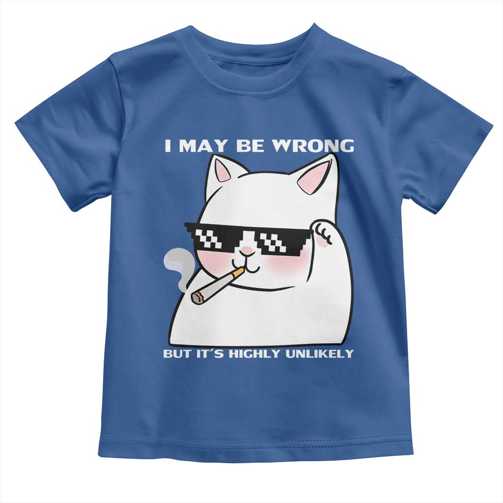 Funny Cat Humor Toddler T Shirt I May Be Wrong But It Is Highly Unlikely TS12 Royal Blue Print Your Wear