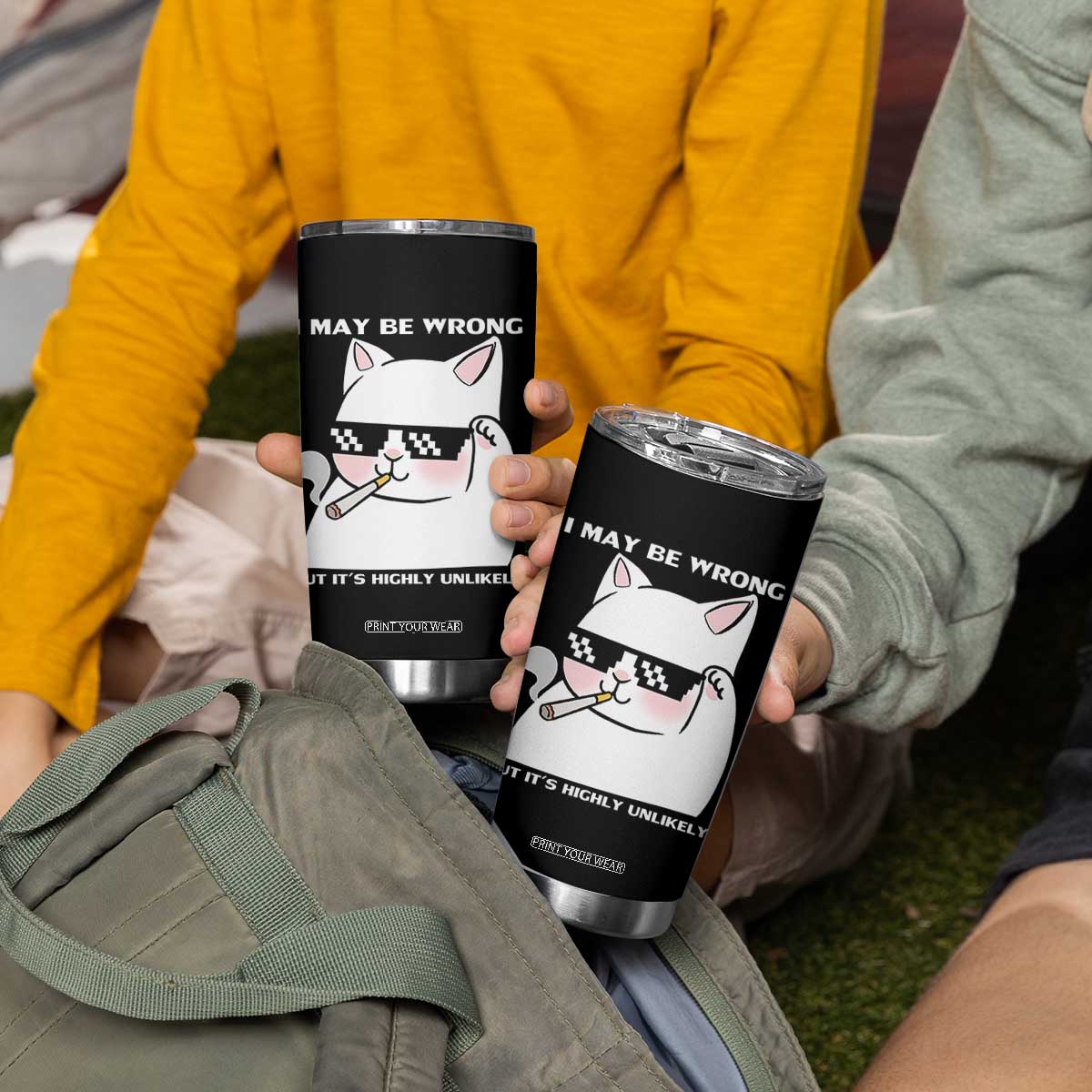 Funny Cat Humor Tumbler Cup I May Be Wrong But It Is Highly Unlikely TS12 Print Your Wear