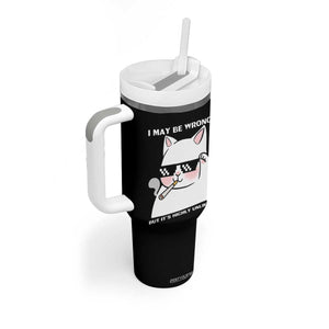 Funny Cat Humor Tumbler With Handle I May Be Wrong But It Is Highly Unlikely TS12 Print Your Wear
