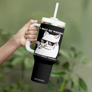 Funny Cat Humor Tumbler With Handle I May Be Wrong But It Is Highly Unlikely TS12 Print Your Wear