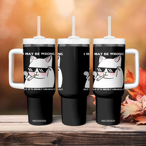 Funny Cat Humor Tumbler With Handle I May Be Wrong But It Is Highly Unlikely TS12 Print Your Wear