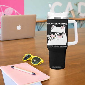 Funny Cat Humor Tumbler With Handle I May Be Wrong But It Is Highly Unlikely TS12 Print Your Wear