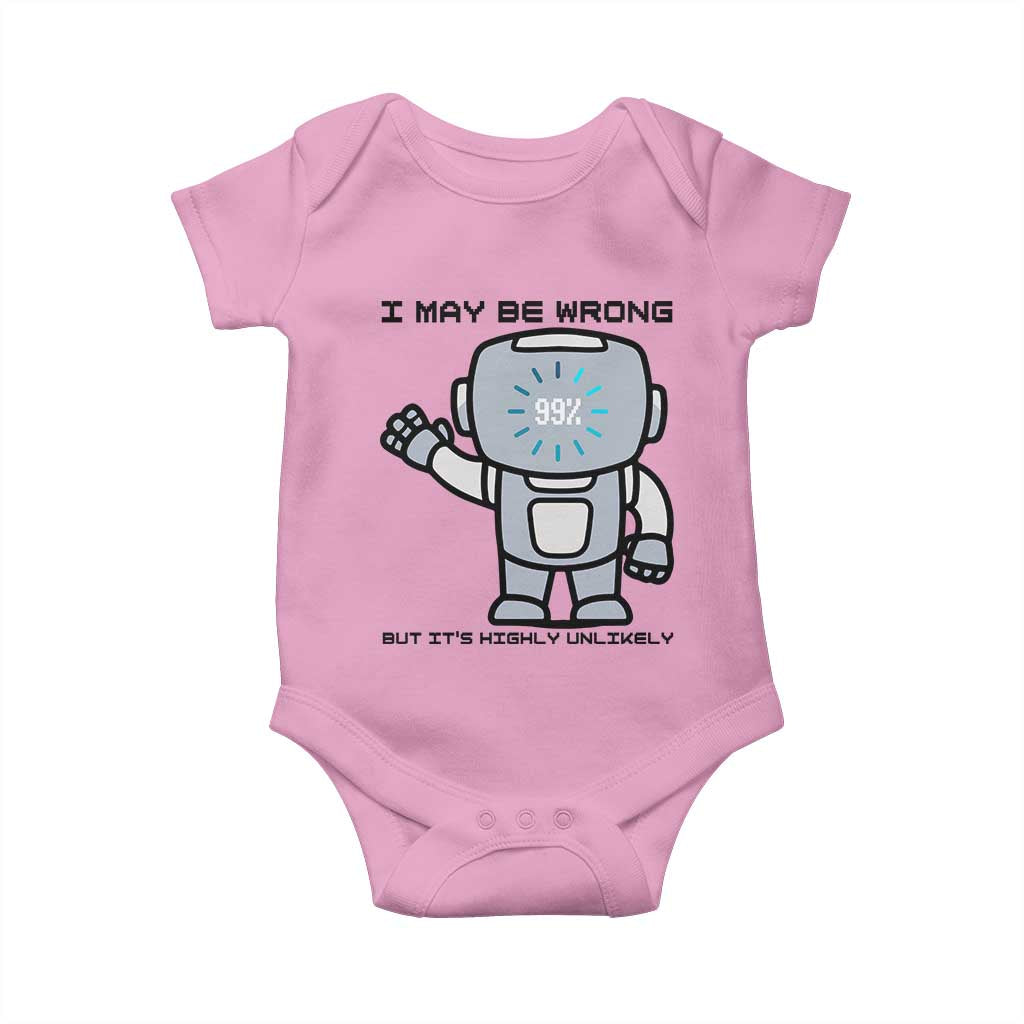 Funny Robot Humor Baby Onesie I May Be Wrong But It Is Highly Unlikely TS12 Light Pink Print Your Wear