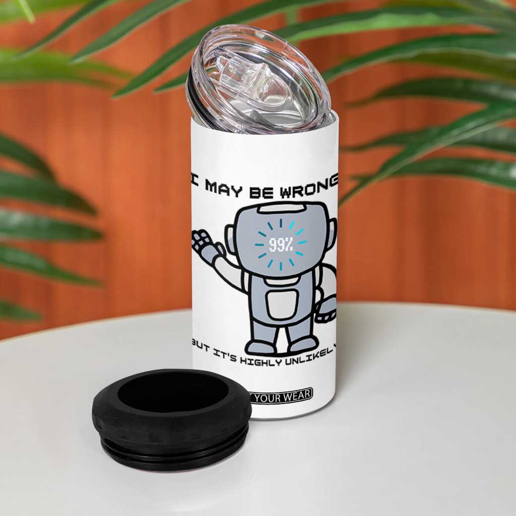 Funny Robot Humor 4 in 1 Can Cooler Tumbler I May Be Wrong But It Is Highly Unlikely TS12 Print Your Wear