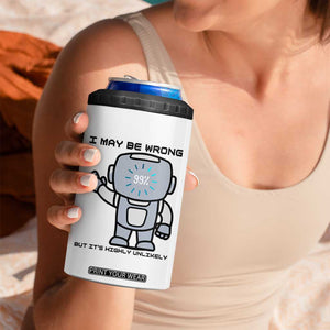 Funny Robot Humor 4 in 1 Can Cooler Tumbler I May Be Wrong But It Is Highly Unlikely TS12 Print Your Wear