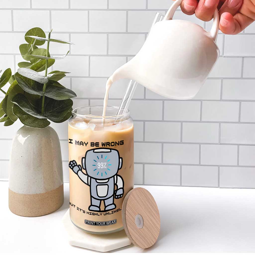 Funny Robot Humor Glass Can I May Be Wrong But It Is Highly Unlikely TS12 Print Your Wear