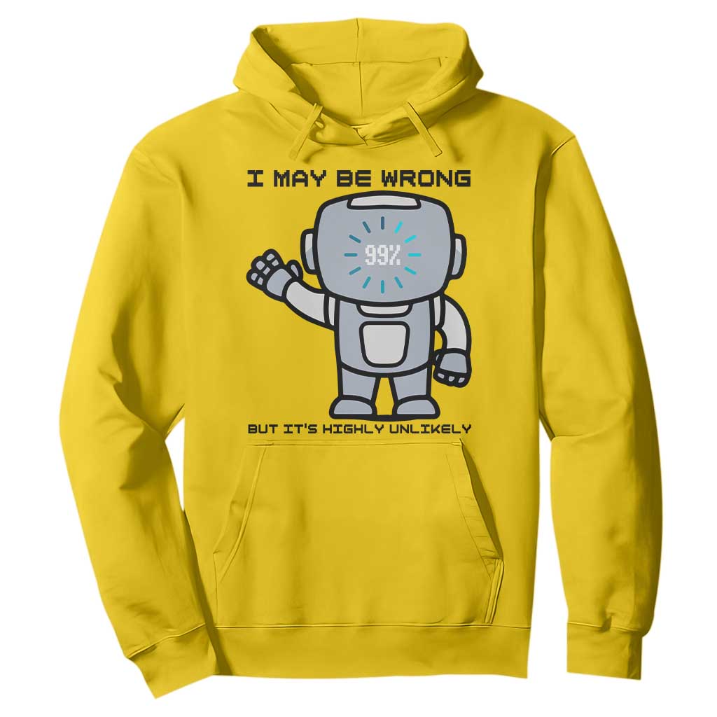 Funny Robot Humor Hoodie I May Be Wrong But It Is Highly Unlikely TS12 Daisy Print Your Wear