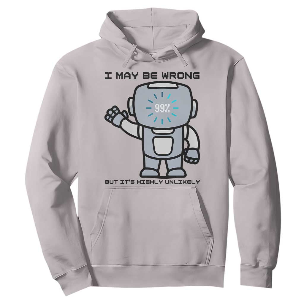 Funny Robot Humor Hoodie I May Be Wrong But It Is Highly Unlikely TS12 Ice Gray Print Your Wear