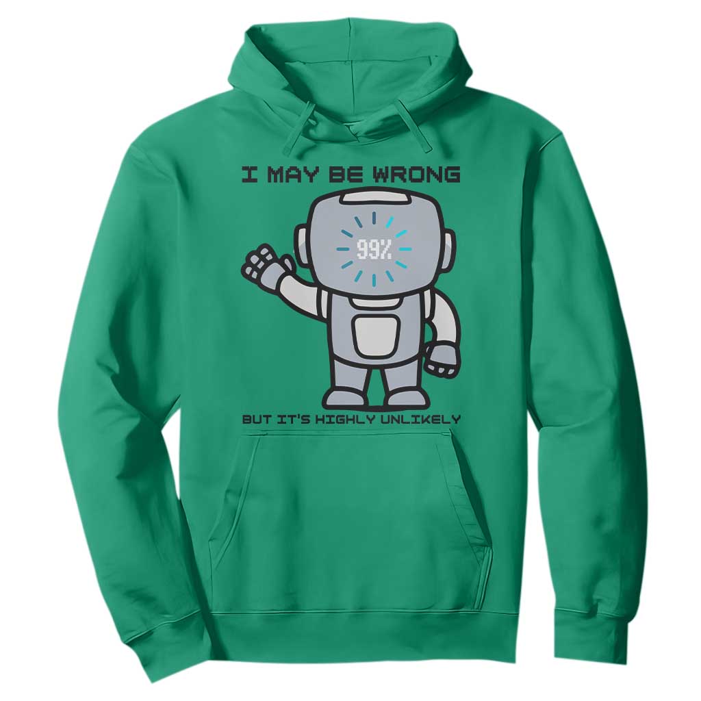 Funny Robot Humor Hoodie I May Be Wrong But It Is Highly Unlikely TS12 Irish Green Print Your Wear