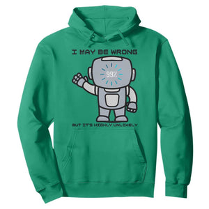 Funny Robot Humor Hoodie I May Be Wrong But It Is Highly Unlikely TS12 Irish Green Print Your Wear