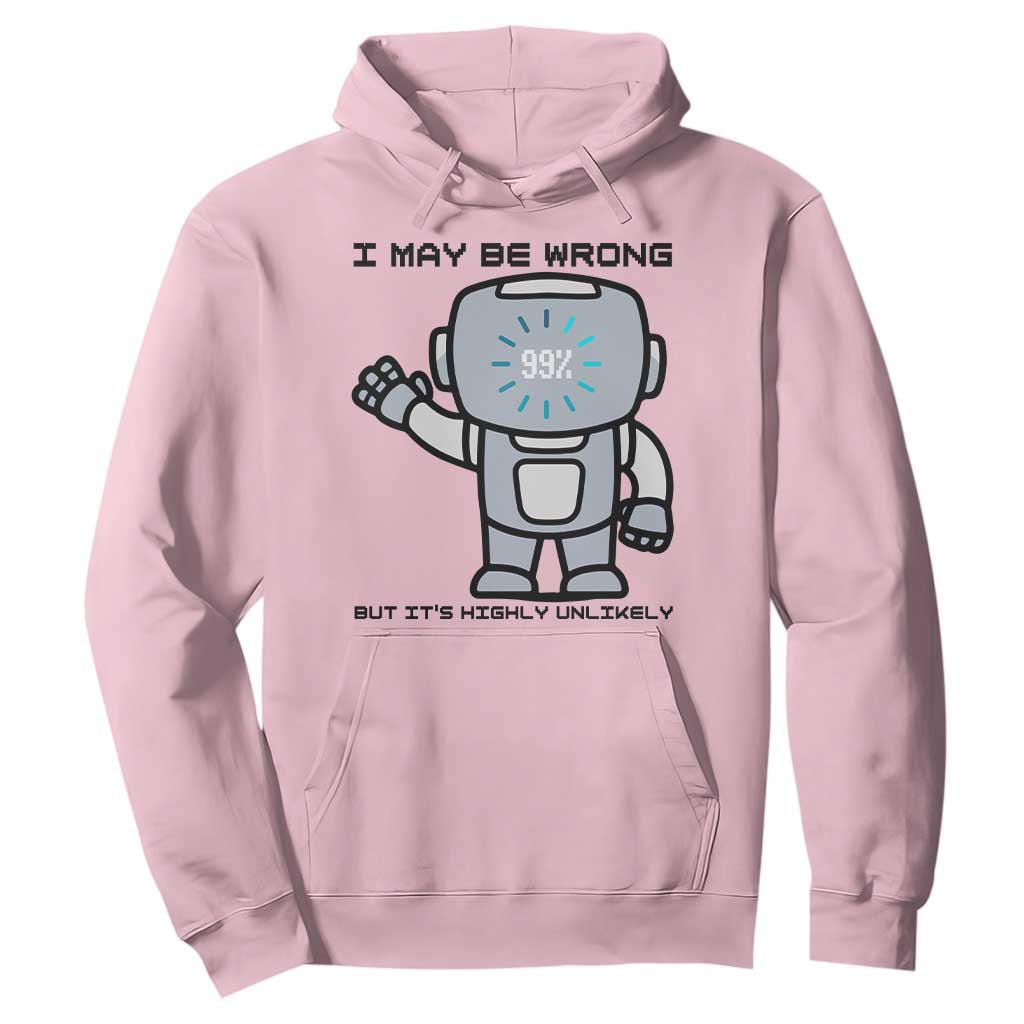 Funny Robot Humor Hoodie I May Be Wrong But It Is Highly Unlikely TS12 Light Pink Print Your Wear