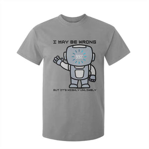 Funny Robot Humor T Shirt For Kid I May Be Wrong But It Is Highly Unlikely TS12 Sport Gray Print Your Wear