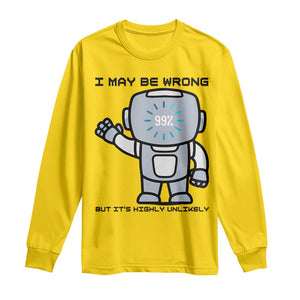 Funny Robot Humor Long Sleeve Shirt I May Be Wrong But It Is Highly Unlikely TS12 Daisy Print Your Wear