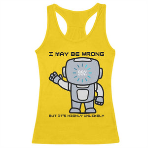 Funny Robot Humor Racerback Tank Top I May Be Wrong But It Is Highly Unlikely TS12 Daisy Print Your Wear