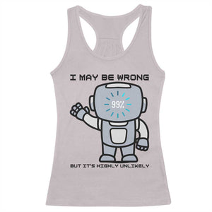 Funny Robot Humor Racerback Tank Top I May Be Wrong But It Is Highly Unlikely TS12 Ice Gray Print Your Wear