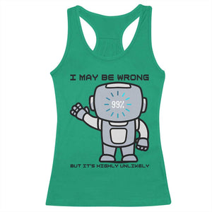 Funny Robot Humor Racerback Tank Top I May Be Wrong But It Is Highly Unlikely TS12 Irish Green Print Your Wear