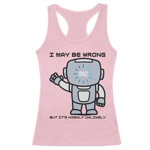 Funny Robot Humor Racerback Tank Top I May Be Wrong But It Is Highly Unlikely TS12 Light Pink Print Your Wear
