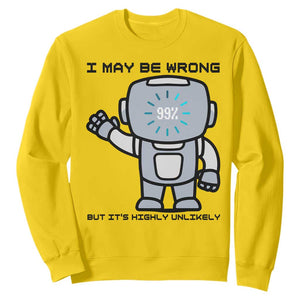 Funny Robot Humor Sweatshirt I May Be Wrong But It Is Highly Unlikely TS12 Daisy Print Your Wear