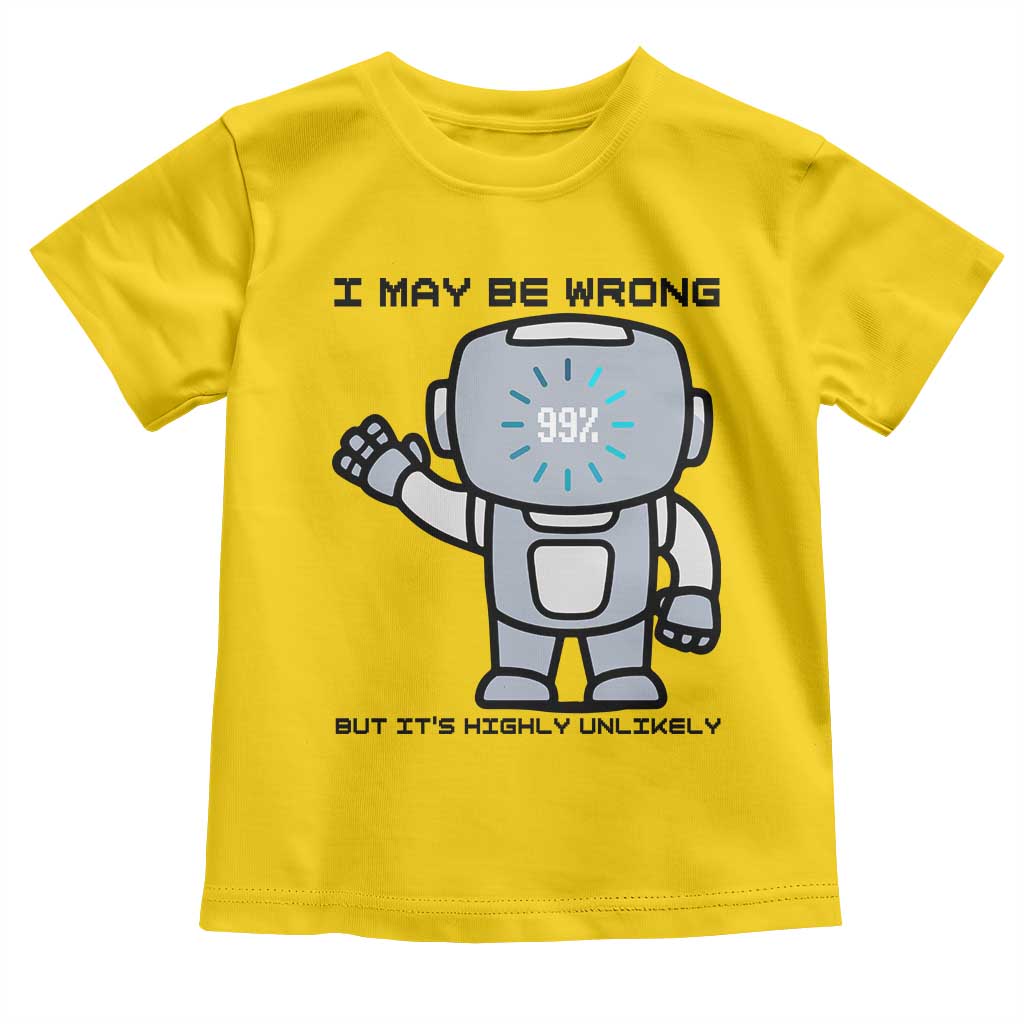 Funny Robot Humor Toddler T Shirt I May Be Wrong But It Is Highly Unlikely TS12 Daisy Print Your Wear