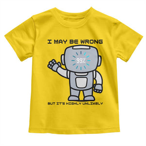 Funny Robot Humor Toddler T Shirt I May Be Wrong But It Is Highly Unlikely TS12 Daisy Print Your Wear