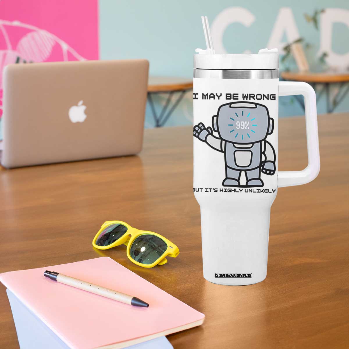 Funny Robot Humor Tumbler With Handle I May Be Wrong But It Is Highly Unlikely TS12 Print Your Wear