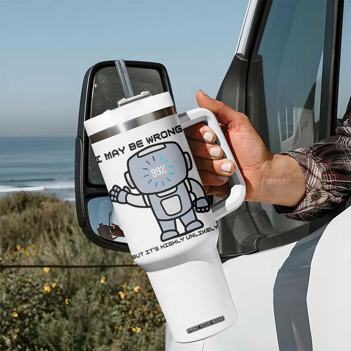 Funny Robot Humor Tumbler With Handle I May Be Wrong But It Is Highly Unlikely TS12 Print Your Wear