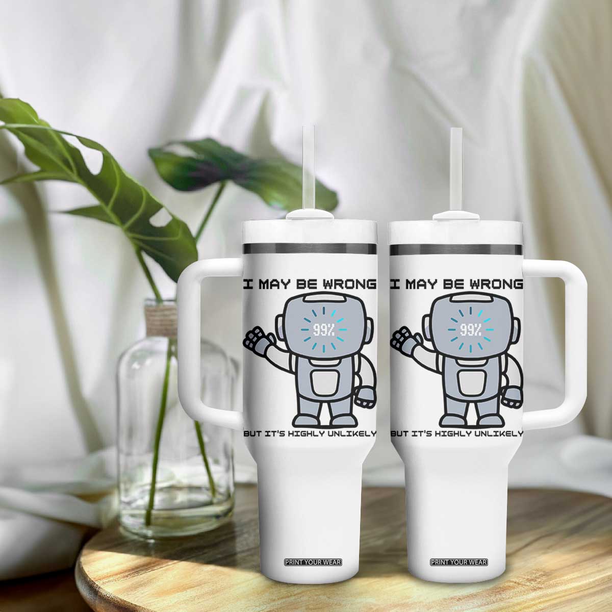 Funny Robot Humor Tumbler With Handle I May Be Wrong But It Is Highly Unlikely TS12 Print Your Wear
