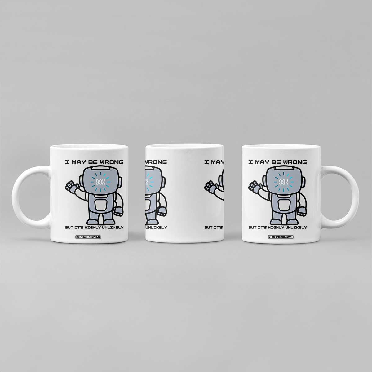 Funny Robot Humor Coffee Mug I May Be Wrong But It Is Highly Unlikely TS12 Print Your Wear
