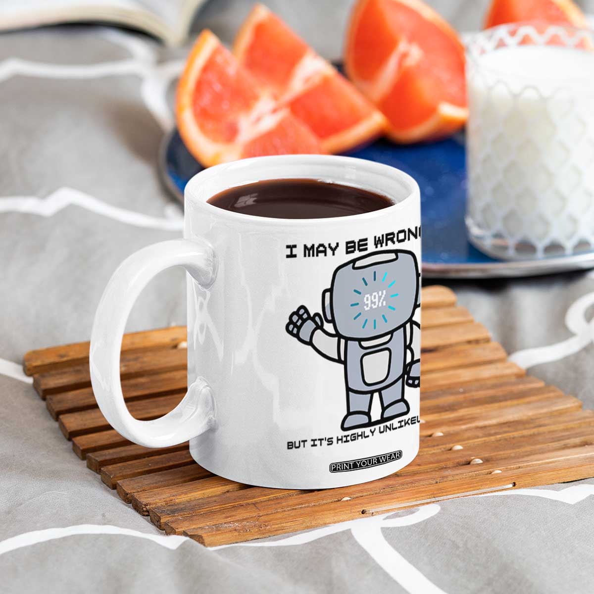 Funny Robot Humor Coffee Mug I May Be Wrong But It Is Highly Unlikely TS12 Print Your Wear