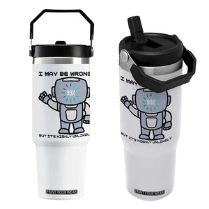 Funny Robot Humor Flip Straw Tumbler I May Be Wrong But It Is Highly Unlikely TS12 One Size: 30 oz White Print Your Wear