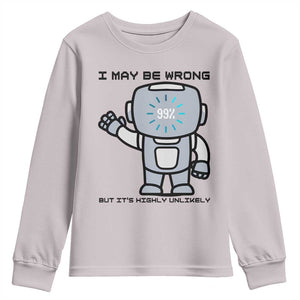 Funny Robot Humor Youth Sweatshirt I May Be Wrong But It Is Highly Unlikely TS12 Ice Gray Print Your Wear