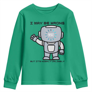 Funny Robot Humor Youth Sweatshirt I May Be Wrong But It Is Highly Unlikely TS12 Irish Green Print Your Wear