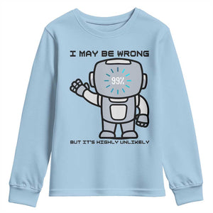 Funny Robot Humor Youth Sweatshirt I May Be Wrong But It Is Highly Unlikely TS12 Light Blue Print Your Wear