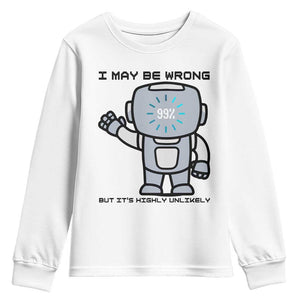 Funny Robot Humor Youth Sweatshirt I May Be Wrong But It Is Highly Unlikely TS12 White Print Your Wear