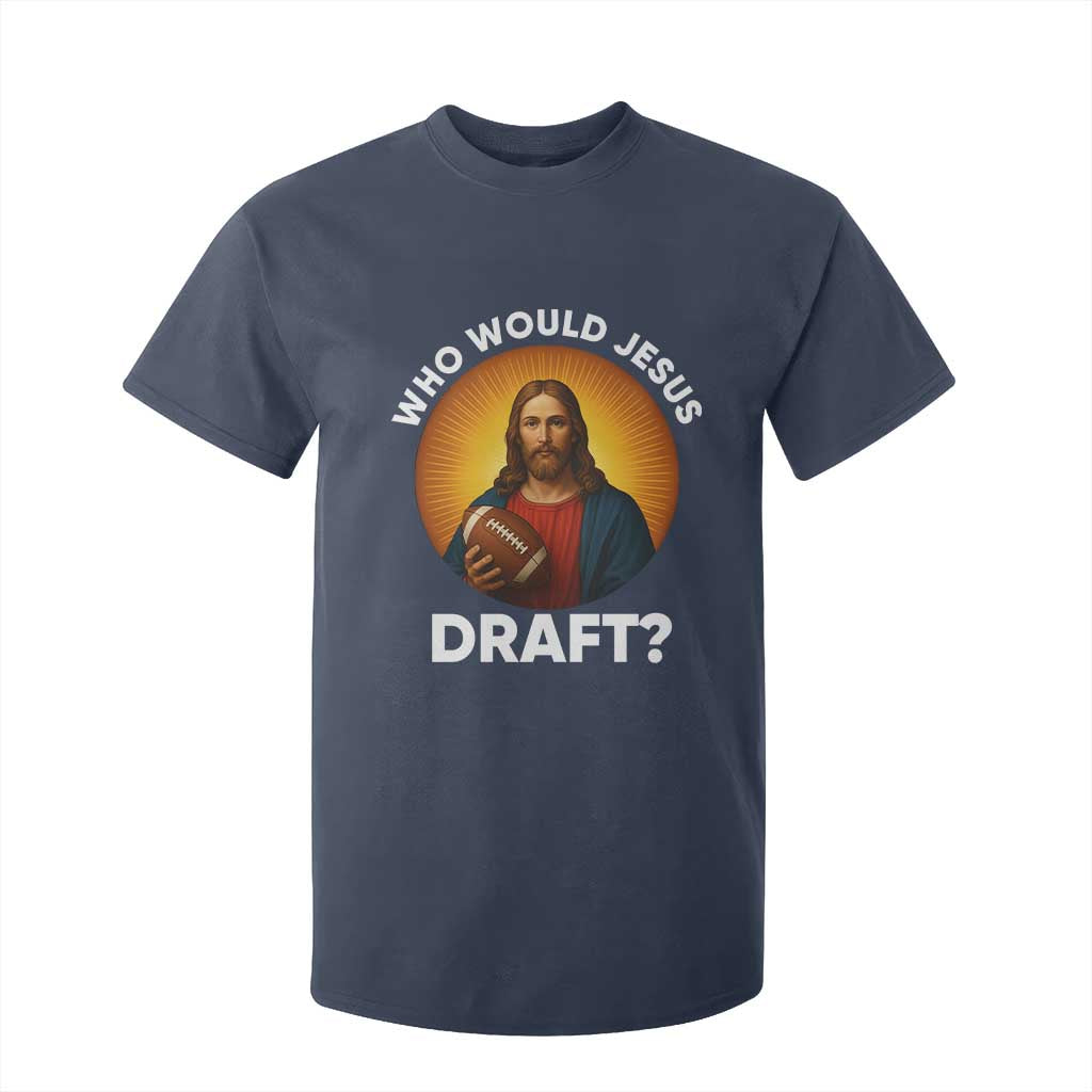 Who Would Jesus Draft T Shirt For Kid Christian Football Lover TS12 Navy Print Your Wear