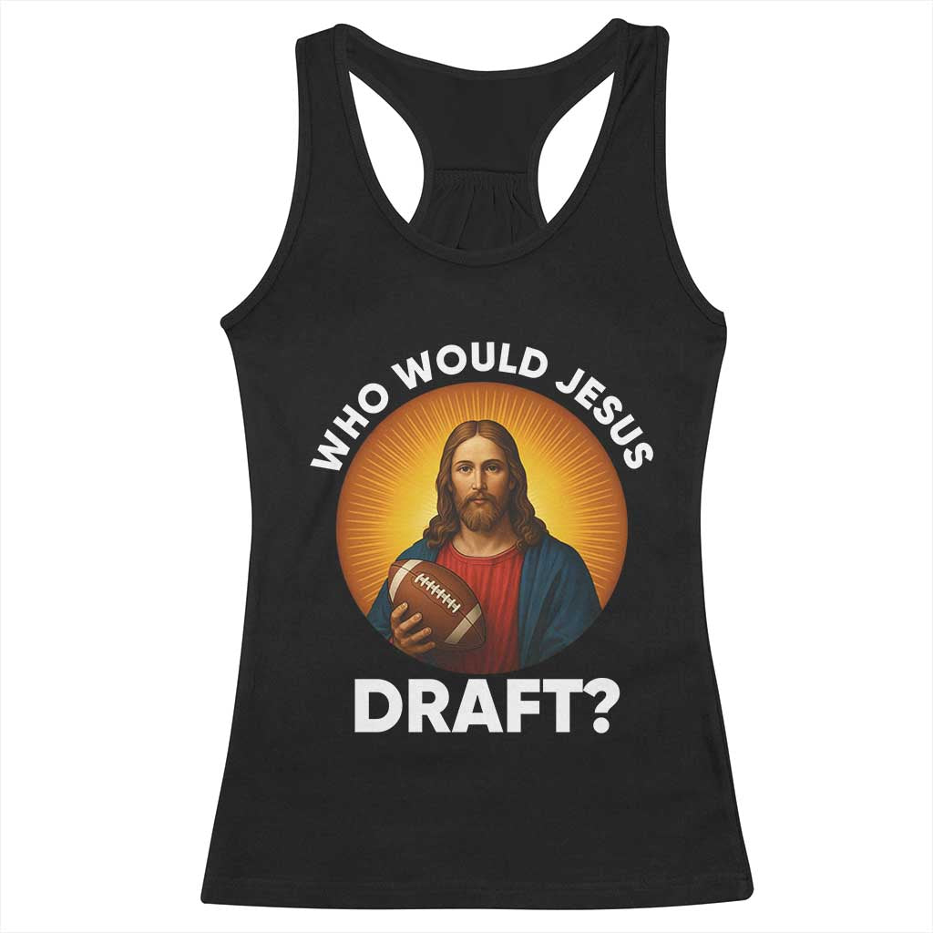 Who Would Jesus Draft Racerback Tank Top Christian Football Lover TS12 Black Print Your Wear