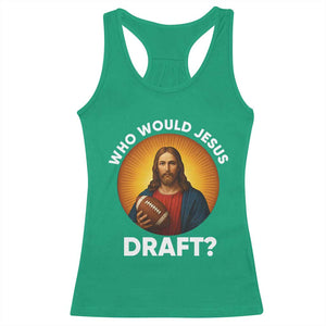 Who Would Jesus Draft Racerback Tank Top Christian Football Lover - Print Your Wear