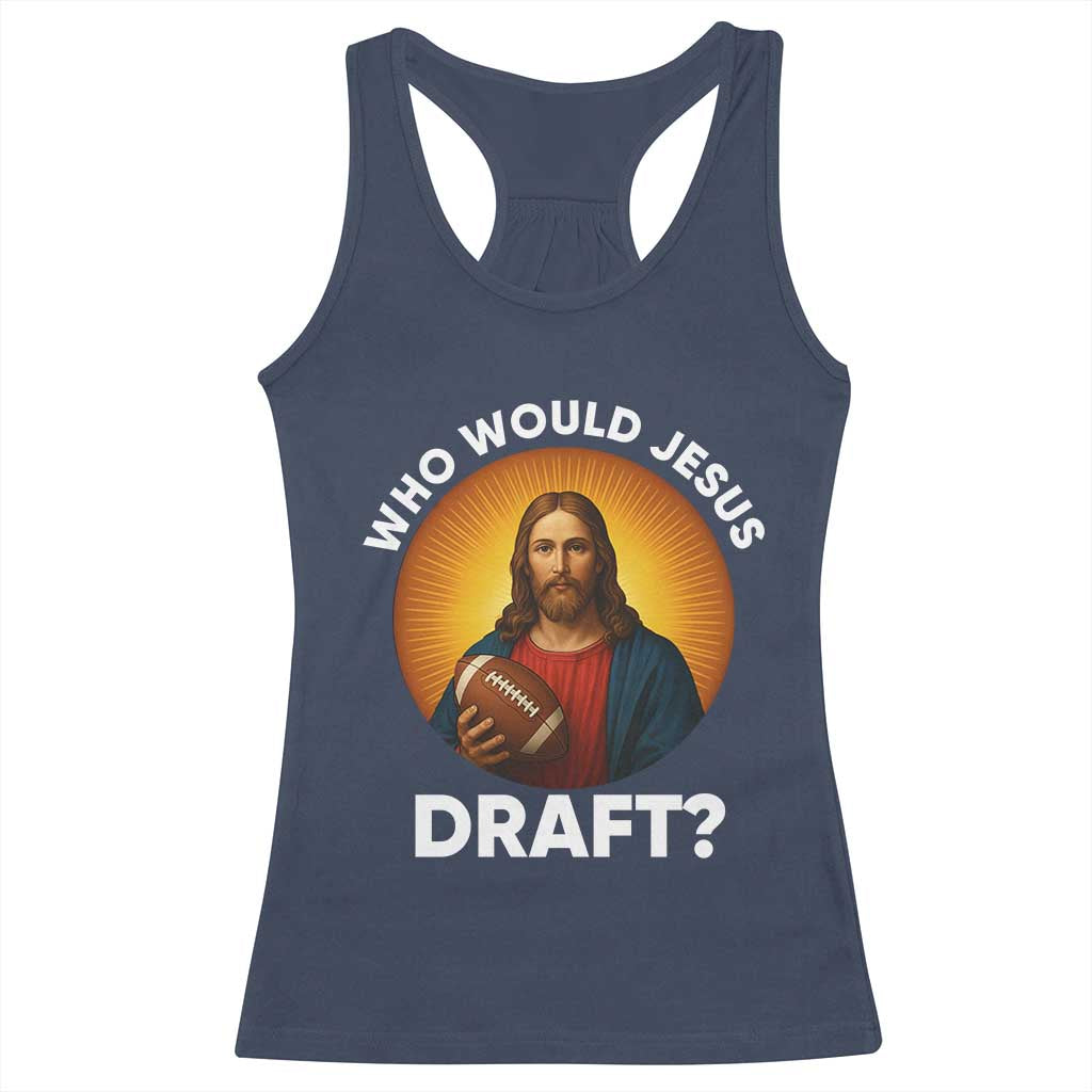 Who Would Jesus Draft Racerback Tank Top Christian Football Lover TS12 Navy Print Your Wear