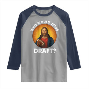 Who Would Jesus Draft Raglan Shirt Christian Football Lover TS12 Sport Gray Navy Print Your Wear