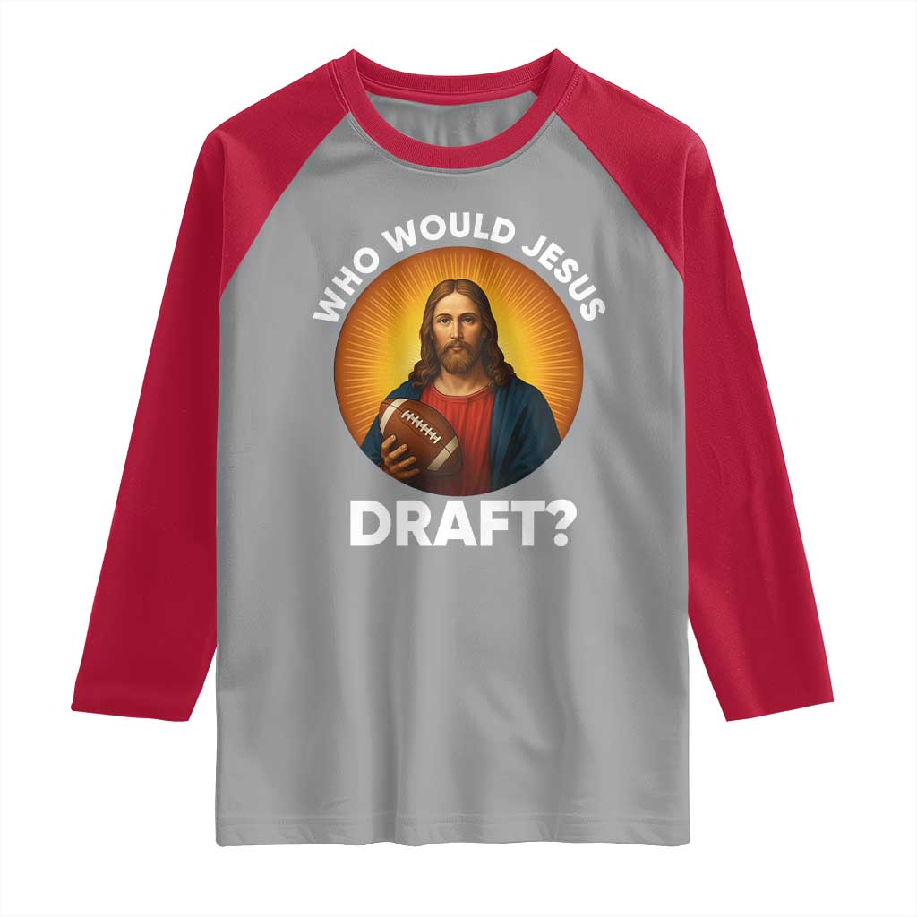 Who Would Jesus Draft Raglan Shirt Christian Football Lover TS12 Sport Gray Red Print Your Wear
