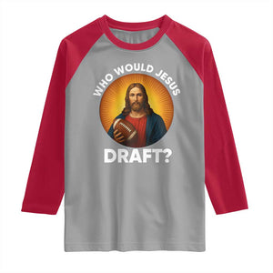 Who Would Jesus Draft Raglan Shirt Christian Football Lover TS12 Sport Gray Red Print Your Wear